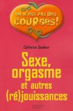 Sexe, orgasme et autres (ré)jouissances