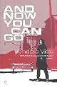And Now You Can Go: A Novel
