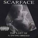 The Last of a Dying Breed by Scarface