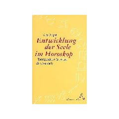Die Entwicklung der Seele im Horoskop: Therapeutische Astrologie als Lebenshilfe