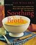 A Soothing Broth: Soups, Tonics, and Other Cure-alls for Colds, Coughs, Upset Tummies, and Out-of-sorts Days