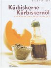 K�rbiskerne - K�rbiskern�l. F�r K�che und Hausapotheke