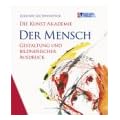 Die Kunst-Akademie. Der Mensch - Gestaltung und bildnerischer Ausdruck