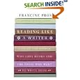 Reading Like a Writer: A Guide for People Who Love Books and for Those Who Want to Write... by Francine Prose