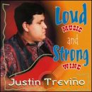 Justin Trevino - Loud Music & Strong Wine