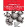 Web Services Platform Architecture: SOAP, WSDL, WS-Policy, WS-Addressing, WS-BPEL, WS-Reliable Messaging and More