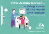 How Joshua learned : making sense of the world with autism