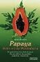 Papaya. Heilen mit der Wunderfrucht: Ein ganzheitliches Gesundheits-Handbuch. Gesund und fit mit der sagenhaften Heilkraft der 'Zauberfrucht'