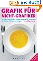 Grafik f�r Nicht-Grafiker: Ein Rezeptbuch f�r den sicheren Umgang mit Gestaltung. Ein Pl�doyer f�r besseres Design