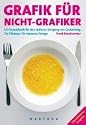 Grafik f&uuml;r Nicht-Grafiker: Ein Rezeptbuch f&uuml;r den sicheren Umgang mit Gestaltung. Ein Pl&auml;doyer f&uuml;r besseres Design