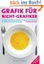 Grafik f�r Nicht-Grafiker: Ein Rezeptbuch f�r den sicheren Umgang mit Gestaltung. Ein Pl�doyer f�r besseres Design