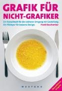 Grafik für Nicht-Grafiker: Ein Rezeptbuch für den sicheren Umgang mit Gestaltung. Ein Plädoyer für besseres Design