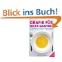 Grafik f�r Nicht-Grafiker: Ein Rezeptbuch f�r den sicheren Umgang mit Gestaltung. Ein Pl�doyer f�r besseres Design