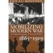Mobilizing for Modern War: The Political Economy of American Warfare, 1865-1919