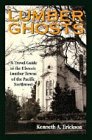 Lumber Ghosts: A Travel Guide to the Historic Lumber Towns of the Pacific Northwest