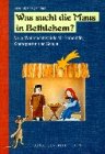 Was sucht die Maus in Bethlehem?: Neue Weihnachtsspiele fuer Gemeinde, Kindergarten und Schule