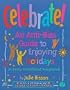 Celebrate!: An Anti-Bias Guide to Enjoying Holidays in Early Childhood Programs
