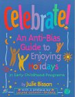 Celebrate!: An Anti-Bias Guide to Enjoying Holidays in Early Childhood Programs