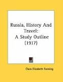 Russia, History And Travel: A Study Outline (1917)