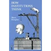 How Institutions Think (Frank W. Abrams Lectures)