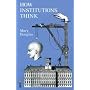 How Institutions Think (Frank W. Abrams Lectures)