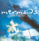MERMAIDS: NYMPHS OF THE SEA.