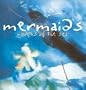 MERMAIDS: NYMPHS OF THE SEA.