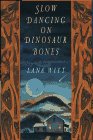 SLOW DANCING ON DINOSAUR BONES: A Novel