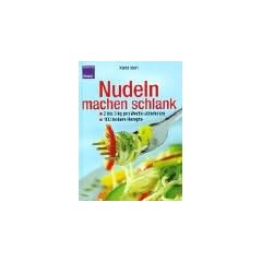Nudeln machen schlank. 2-3 kg pro Woche abnehmen. 100 leckere Rezepte