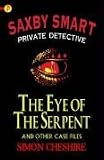 Saxby Smart: Private Detective- The Eye of the Serpent