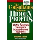 The Consultant's Guide to Hidden Profits: The 101 Most Overlooked Strategies for Increased Earnings and Growth