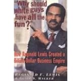 Why Should White Guys Have All the Fun?: How Reginald Lewis Created a Billion-Dollar Business Empire