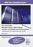 Der interaktive Windows Server 2003 Trainer - Verwalten und Betreiben einer Serverumgebung. Vorbereitung zur MCSE-Pruefung 70-290