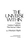 The Universe Within: A New Science Explores the Human Mind