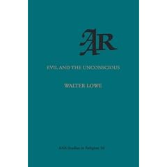 Evil and the Unconscious (AAR Studies in Religion Series)