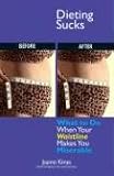 Dieting Sucks: What to Do When Your Waistline Makes You Miserable