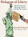 Hologram of Liberty: The Constitution's Shocking Alliance With Big Government