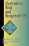 Derivatives Risk & Responsibility: The Complete Guide to Effective Derivatives Management and Decision-Making