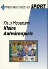Kleine Aufw&auml;rmspiele - Klaus Moosmann