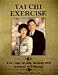 Tai Chi Exercise: For your health, healing and natural well-being!