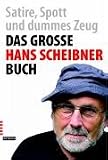 Das gro&szlig;e Hans Scheibner-Buch - Satire, Spott und dummes Zeug - Hans Scheibner