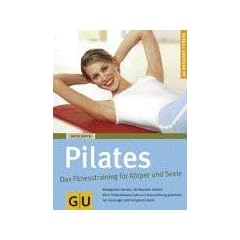 Pilates Das Fitnesstraining f�r K�rper und Seele (GU Ratgeber Fitness)