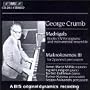 George Crumb: Madrigals; Makrokosmos III