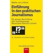 Einf�hrung in den praktischen Journalismus: Mit genauer Beschreibung aller Ausbildungswege Deutschland �sterreich Schweiz