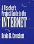 A Teacher's Project Guide to the Internet