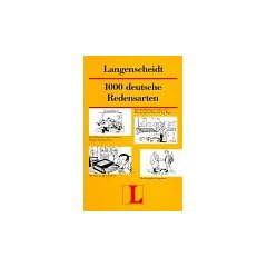 Langenscheidts Tausend deutsche Redensarten. Mit Erkl�rungen und Anwendungsbeispielen