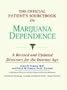 The Official Patient's Sourcebook on Marijuana Dependence: A Revised and Updated Directory for the Internet Age
