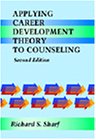 Applying Career Development Theory to Counseling,
Richard S. Sharf