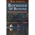 Boyhood and Beyond: Practical Wisdom for Becoming a Man