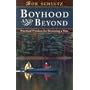 Boyhood and Beyond: Practical Wisdom for Becoming a Man